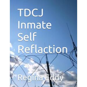 Eddy, Regina TDCJ Inmate Self Reflaction Eddy, Regina TDCJ Inmate Self Reflaction