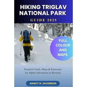 JACOBSON, NANCY R HIKING IN TRIGLAV NATIONAL PARK GUIDE 2025 JACOBSON, NANCY R HIKING IN TRIGLAV NATIONAL PARK GUIDE 2025