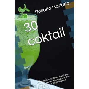 Marletta, Rosario 30 coktail: "Recettes de cocktails sans alcool à base de fruits, légumes et graines pour le bien-être hormonal et l'équilibre naturel" (RICETTE) Marletta, Rosario 30 coktail: "Recettes de cocktails sans alcool à base de fruits, légumes et graines pour le bien-être hormonal et l'équilibre naturel" (RICETTE)