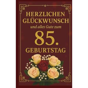 Edition, Gold Herzlichen Glückwunsch und alles Gute zum 85. Geburtstag. Ein besonderes Buch-Geschenk voller Wertschätzung und Lebensfreude nur für dich: Liebevolles ... ein wertvolles und schönes Herzensgeschenk Edition, Gold Herzlichen Glückwunsch und alles Gute zum 85. Geburtstag. Ein besonderes Buch-Geschenk voller Wertschätzung und Lebensfreude nur für dich: Liebevolles ... ein wertvolles und schönes Herzensgeschenk