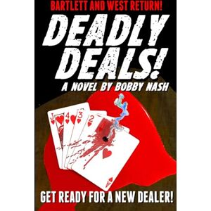 Nash, Bobby Deadly Deals!: A Bartlett and West Thriller: 2 (Bartlett and West Thrillers) Nash, Bobby Deadly Deals!: A Bartlett and West Thriller: 2 (Bartlett and West Thrillers)