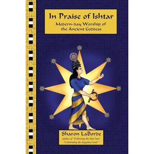 LaBorde, Sharon In Praise of Ishtar: Modern-Day Worship of the Ancient Goddess LaBorde, Sharon In Praise of Ishtar: Modern-Day Worship of the Ancient Goddess