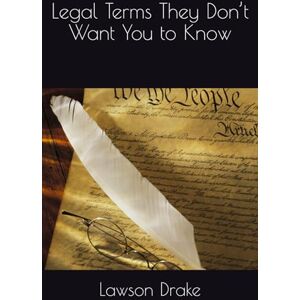 Drake, Lawson Legal Terms They Don’t Want You to Know Drake, Lawson Legal Terms They Don’t Want You to Know