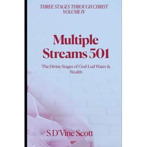 Scott Multiple Streams 501: The Divine Stages of God-Led Water & Wealth (Three Stages Through Christ) Scott Multiple Streams 501: The Divine Stages of God-Led Water & Wealth (Three Stages Through Christ)
