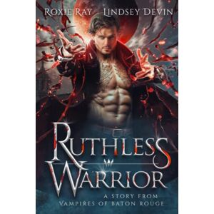 Ray, Roxie Ruthless Warrior: A Paranormal Vampire Romance: 3 (Vampires Of Baton Rouge) Ray, Roxie Ruthless Warrior: A Paranormal Vampire Romance: 3 (Vampires Of Baton Rouge)
