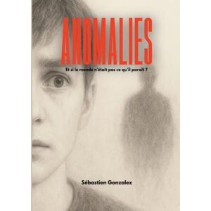 Gonzalez, Sébastien Anomalies: Et si le monde n'était pas ce qu'il paraît ? Gonzalez, Sébastien Anomalies: Et si le monde n'était pas ce qu'il paraît ?