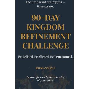 Thomas, Chris Refined Action Journal: The 90-Day Kingdom Refinement Planner: Track Habits, Goals, and Growth Through the 90-Day Challenge Thomas, Chris Refined Action Journal: The 90-Day Kingdom Refinement Planner: Track Habits, Goals, and Growth Through the 90-Day Challenge