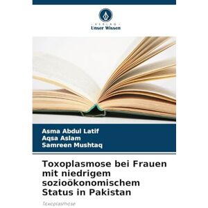Abdul Latif, Asma Toxoplasmose bei Frauen mit niedrigem sozioökonomischem Status in Pakistan Abdul Latif, Asma Toxoplasmose bei Frauen mit niedrigem sozioökonomischem Status in Pakistan