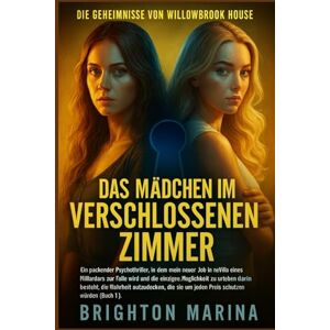 Marina DAS MÄDCHEN IM VERSCHLOSSENEN ZIMMER: Ein intensiver Psychothriller, in dem ein neuer Job im Anwesen eines Milliardärs zur tödlichen Falle wird und ... 1) (DIE GEHEIMNISSE VON WILLOWBROOK HOUSE) Marina DAS MÄDCHEN IM VERSCHLOSSENEN ZIMMER: Ein intensiver Psychothriller, in dem ein neuer Job im Anwesen eines Milliardärs zur tödlichen Falle wird und ... 1) (DIE GEHEIMNISSE VON WILLOWBROOK HOUSE)