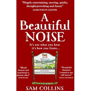 Collins, Sam A Beautiful Noise: It's not what you hear, it's how you listen. "Warm, witty and wise... a joyous book! Collins, Sam A Beautiful Noise: It's not what you hear, it's how you listen. "Warm, witty and wise... a joyous book!