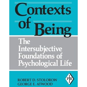 Stolorow, Robert D. Contexts of Being: The Intersubjective Foundations of Psychological Life (Psychoanalytic Inquiry Book Series) Stolorow, Robert D. Contexts of Being: The Intersubjective Foundations of Psychological Life (Psychoanalytic Inquiry Book Series)