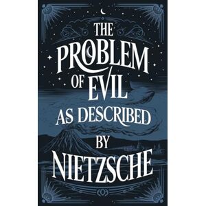 Nietzsche, Friedrich The Problem of Evil as Described by Nietzsche (Grapevine Edition) Nietzsche, Friedrich The Problem of Evil as Described by Nietzsche (Grapevine Edition)