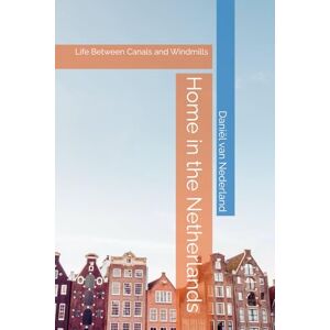 Nederland, Daniël van Home in the Netherlands: Life Between Canals and Windmills Nederland, Daniël van Home in the Netherlands: Life Between Canals and Windmills