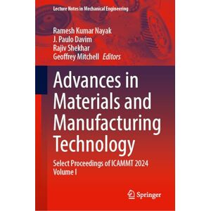 Advances in Materials and Manufacturing Technology: Select Proceedings of ICAMMT 2024 Volume I: 1 (Lecture Notes in Mechanical Engineering) Advances in Materials and Manufacturing Technology: Select Proceedings of ICAMMT 2024 Volume I: 1 (Lecture Notes in Mechanical Engineering)