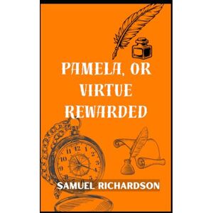 RICHARDSON, SAMUEL Pamela, or Virtue Rewarded RICHARDSON, SAMUEL Pamela, or Virtue Rewarded