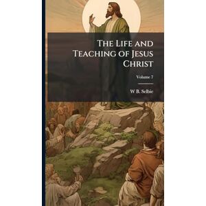 Selbie, W B 1862-1944 The Life and Teaching of Jesus Christ Selbie, W B 1862-1944 The Life and Teaching of Jesus Christ