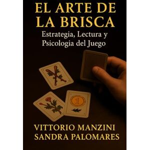Manzini, Vittorio El Arte de la Brisca: Estrategia, Lectura y Psicología del Juego Manzini, Vittorio El Arte de la Brisca: Estrategia, Lectura y Psicología del Juego