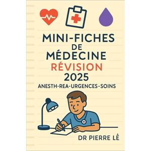 LÊ, Dr PIERRE MINI-FICHES DE MEDECINE Tome 5 2025 ANESTH-REA-URGENCES LÊ, Dr PIERRE MINI-FICHES DE MEDECINE Tome 5 2025 ANESTH-REA-URGENCES