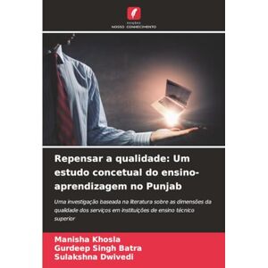 Khosla, Manisha Repensar a qualidade: Um estudo concetual do ensino-aprendizagem no Punjab Khosla, Manisha Repensar a qualidade: Um estudo concetual do ensino-aprendizagem no Punjab