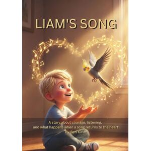 Kirsh, Beri Liam’s Song (A5): Liam’s Song (WILD Moments – Educational Parrot Stories (A5)) Kirsh, Beri Liam’s Song (A5): Liam’s Song (WILD Moments – Educational Parrot Stories (A5))