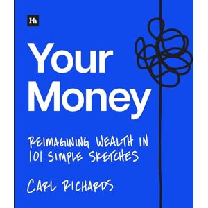 Richards, Carl Your Money: Reimagining Wealth in 101 Simple Sketches Richards, Carl Your Money: Reimagining Wealth in 101 Simple Sketches