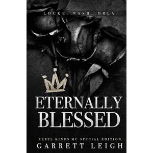 Leigh, Garrett Eternally Blessed (Rebel Kings MC) Leigh, Garrett Eternally Blessed (Rebel Kings MC)