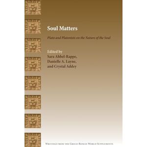 Soul Matters: Plato and Platonists on the Nature of the Soul (Writings from the Greco-roman World Supplements, 22) Soul Matters: Plato and Platonists on the Nature of the Soul (Writings from the Greco-roman World Supplements, 22)