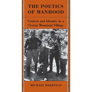 Herzfeld, Michael The Poetics of Manhood: Contest and Identity in a Cretan Mountain Village Herzfeld, Michael The Poetics of Manhood: Contest and Identity in a Cretan Mountain Village