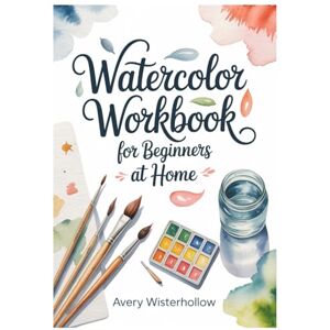 Avery Watercolor Workbook for Beginners at Home: 30-Minute Paint-Along Projects + 5-Minute Skill Drills with No-Drawing Templates, Color Mixing Recipes, and a Simple Home Studio Setup Avery Watercolor Workbook for Beginners at Home: 30-Minute Paint-Along Projects + 5-Minute Skill Drills with No-Drawing Templates, Color Mixing Recipes, and a Simple Home Studio Setup
