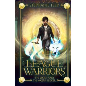 Teer, Stephanie The Wolf and The Moon Seeker: The League Warriors Series Book 1 Teer, Stephanie The Wolf and The Moon Seeker: The League Warriors Series Book 1
