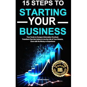 Stamper, Kelly 15 Steps to Starting Your Business: Your Guide to Conquer Information Overload, Transform Fear Into Action & Live the Life of Your Dreams, Even with No Money or Experience Stamper, Kelly 15 Steps to Starting Your Business: Your Guide to Conquer Information Overload, Transform Fear Into Action & Live the Life of Your Dreams, Even with No Money or Experience