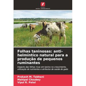 Tabhani, Prakash M. Folhas taninosas: anti-helmíntico natural para a produção de pequenos ruminantes: Impacto das folhas ricas em tanino no crescimento, utilização de nutrientes e atributos de saúde do gado Tabhani, Prakash M. Folhas taninosas: anti-helmíntico natural para a produção de pequenos ruminantes: Impacto das folhas ricas em tanino no crescimento, utilização de nutrientes e atributos de saúde do gado
