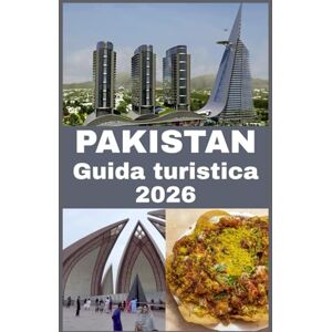 John, Carlister PAKISTAN Guida turistica 2026: La tua guida completa agli interni, avventura, cucina e destinazioni indimenticabili in Pakistan John, Carlister PAKISTAN Guida turistica 2026: La tua guida completa agli interni, avventura, cucina e destinazioni indimenticabili in Pakistan