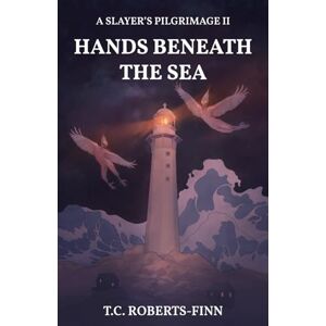 Roberts Hands Beneath the Sea (A Slayer's Pilgrimage) Roberts Hands Beneath the Sea (A Slayer's Pilgrimage)