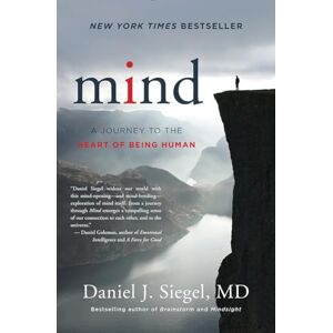 Daniel J. Siegel Mind: A Journey to the Heart of Being Human (Norton Series on Interpersonal Neurobiology): 0 Daniel J. Siegel Mind: A Journey to the Heart of Being Human (Norton Series on Interpersonal Neurobiology): 0