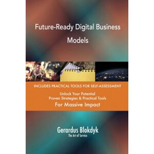 Gerardus Blokdyk - The Art of Service Future-Ready Digital Business Models Gerardus Blokdyk - The Art of Service Future-Ready Digital Business Models