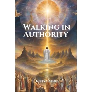 Banks, Nikeya Walking in Authority: The Perfect Example Banks, Nikeya Walking in Authority: The Perfect Example