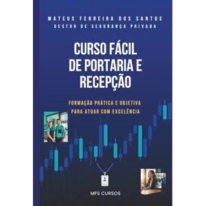 dos Santos, Prof Mateus Ferreira Curso Fácil de Portaria e Recepção: Formação Prática e Objetiva para Atuar com Excelência dos Santos, Prof Mateus Ferreira Curso Fácil de Portaria e Recepção: Formação Prática e Objetiva para Atuar com Excelência