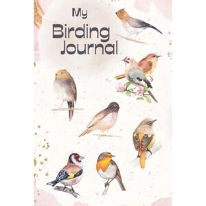 WordSmiles Publishing My Birding Journal: Bird writing log book, notebook and journal for bird lovers WordSmiles Publishing My Birding Journal: Bird writing log book, notebook and journal for bird lovers