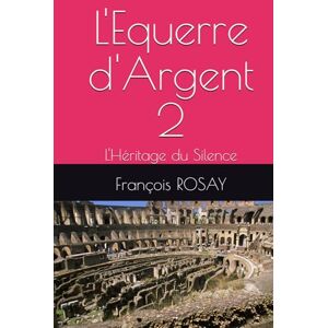 ROSAY, François L'Equerre d'Argent 2: L'Héritage du Silence ROSAY, François L'Equerre d'Argent 2: L'Héritage du Silence