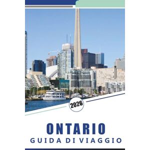 Rosson, Kevin D. ONTARIO GUIDA DI VIAGGIO 2026: Toronto, Ottawa, Cascate del Niagara, Muskoka, Parchi Nazionali, Laghi, Fauna Selvatica, Cultura, Cibo e Consigli Pratici di Viaggio Rosson, Kevin D. ONTARIO GUIDA DI VIAGGIO 2026: Toronto, Ottawa, Cascate del Niagara, Muskoka, Parchi Nazionali, Laghi, Fauna Selvatica, Cultura, Cibo e Consigli Pratici di Viaggio