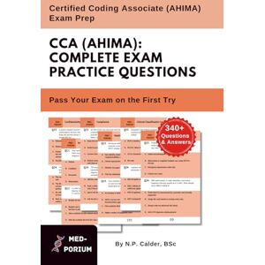 Education, MedPorium Complete CCA (AHIMA) Exam Preparation: Certified Coding Associate: 340+ Multiple Choice Questions Education, MedPorium Complete CCA (AHIMA) Exam Preparation: Certified Coding Associate: 340+ Multiple Choice Questions