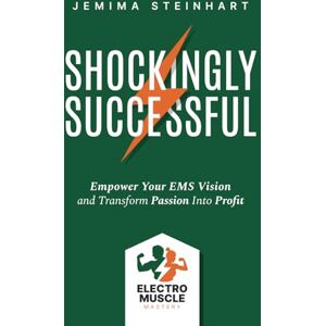 Steinhart, Jemima Shockingly Successful: Empower Your EMS Vision and Transform Passion Into Profit Steinhart, Jemima Shockingly Successful: Empower Your EMS Vision and Transform Passion Into Profit