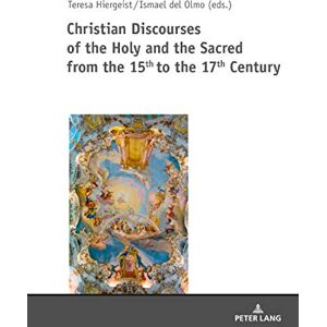 Peter Lang GmbH, Internationaler Verlag der Wissenschaften Christian Discourses of the Holy and the Sacred from the 15th to the 17th Century (Spanish Edition) Peter Lang GmbH, Internationaler Verlag der Wissenschaften Christian Discourses of the Holy and the Sacred from the 15th to the 17th Century (Spanish Edition)