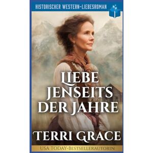 Grace, Terri Liebe Jenseits der Jahre: Historischer Western-Liebesroman (Die Sieben Schicksale von Oakwood) Grace, Terri Liebe Jenseits der Jahre: Historischer Western-Liebesroman (Die Sieben Schicksale von Oakwood)