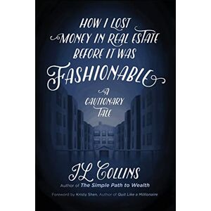 Collins, Jl How I Lost Money in Real Estate Before It Was Fashionable: A Cautionary Tale Collins, Jl How I Lost Money in Real Estate Before It Was Fashionable: A Cautionary Tale