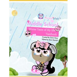 Clary, Zoria I Pickle Wish Middle School: Worse Years of my life Yearbok (Novel Book Series) Clary, Zoria I Pickle Wish Middle School: Worse Years of my life Yearbok (Novel Book Series)