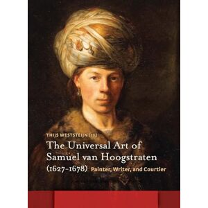 The Universal Art of Samuel van Hoogstraten (1627-1678): Painter, Writer, and Courtier (Amsterdam Studies in the Dutch Golden Age) The Universal Art of Samuel van Hoogstraten (1627-1678): Painter, Writer, and Courtier (Amsterdam Studies in the Dutch Golden Age)