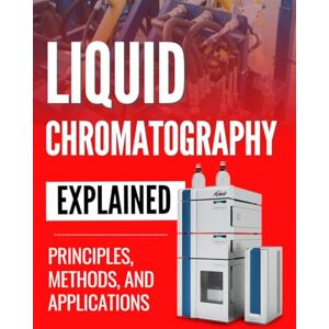 Porter Press, Jake Liquid Chromatography Explained: Principles, Methods, and Applications Porter Press, Jake Liquid Chromatography Explained: Principles, Methods, and Applications