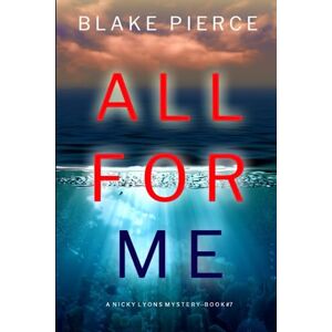 Pierce, Blake All For Me (A Nicky Lyons FBI Suspense Thriller—Book 7) Pierce, Blake All For Me (A Nicky Lyons FBI Suspense Thriller—Book 7)